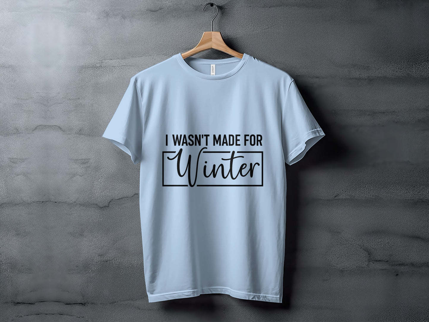 I Wasn't Made For Winter T-shirt for Cold Seasons