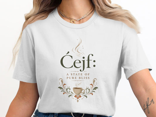 White t-shirt with "Čejf: A state of pure bliss" and a coffee cup logo.