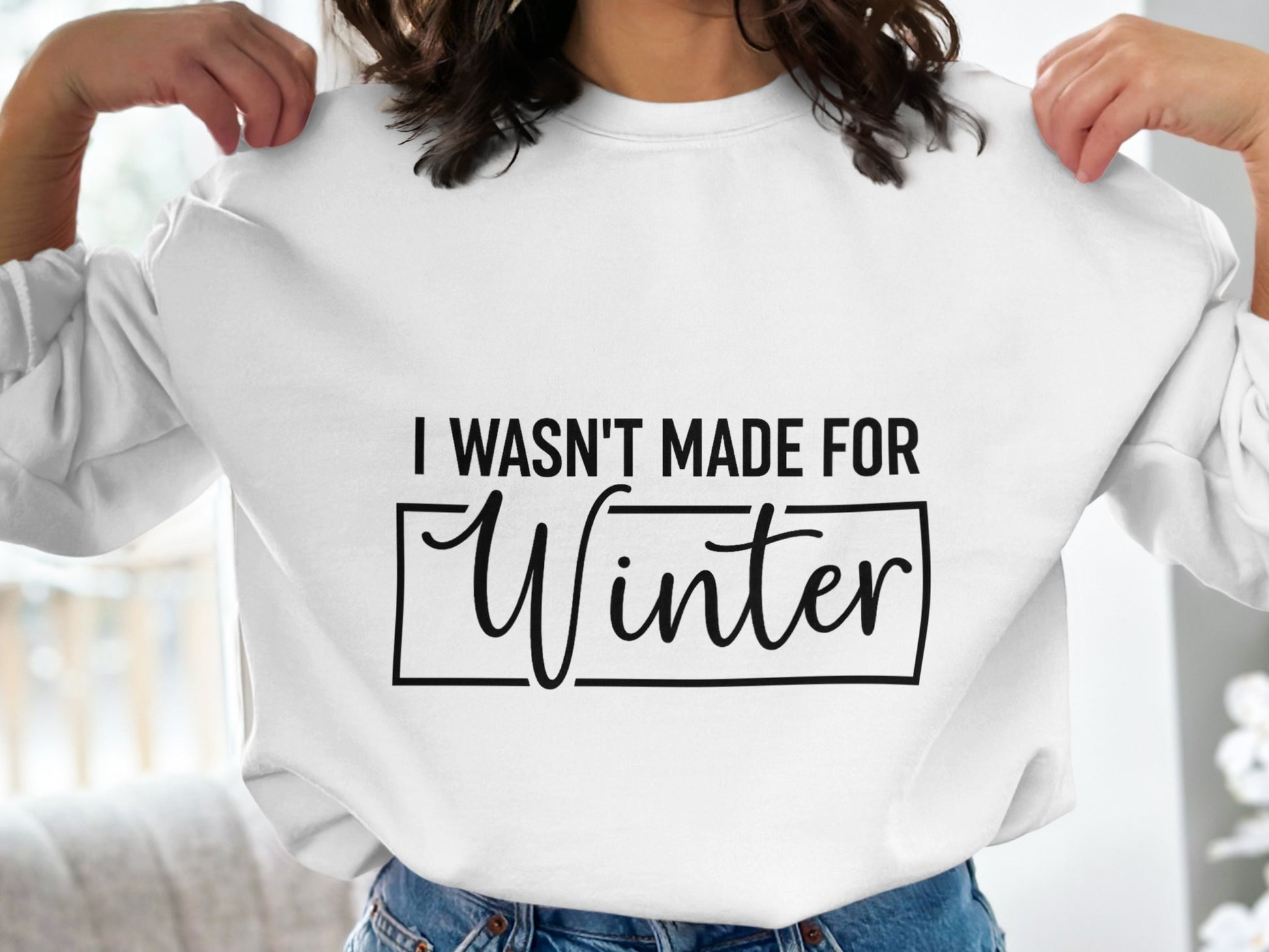 I Wasn't Made For Winter Sweatshirt Comfortable Wear