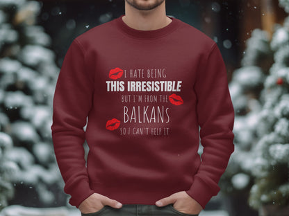 I Hate Being This Irresistible Balkans Sweatshirt
