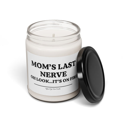 Mom’s Last Nerve Scented Soy Candle — 9oz Funny Gift Candle (“Oh Look...It’s On Fire”)