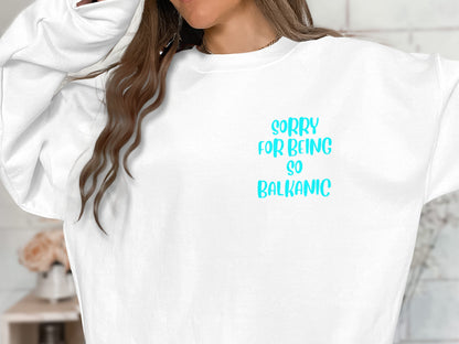 Sorry For Being So Balkanic Graphic Sweatshirt Product