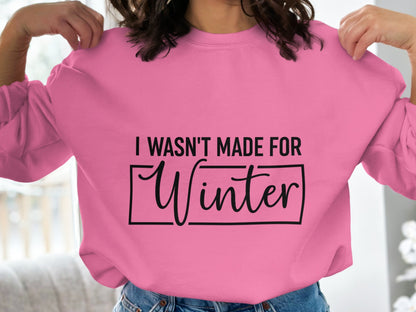 I Wasn't Made For Winter Stylish Cozy Sweatshirt