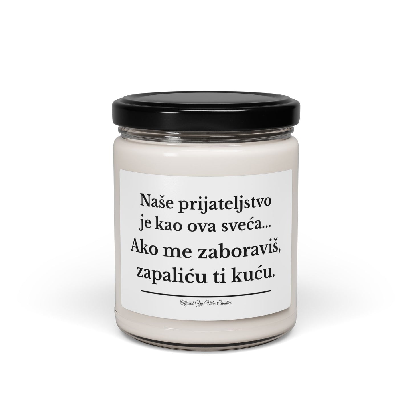 Soy Candle — "Naše prijateljstvo je kao ova sveća... Ako me zaboraviš, zapaliću ti kuću." (9oz)