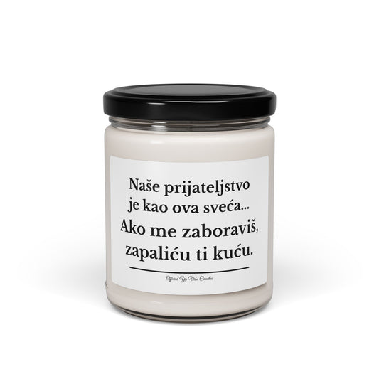 Soy Candle — "Naše prijateljstvo je kao ova sveća... Ako me zaboraviš, zapaliću ti kuću." (9oz)