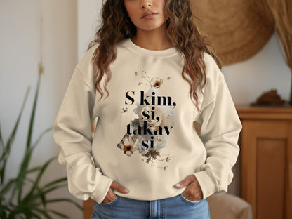 S kim si takav si inspirational quote printed sweatshirt product type