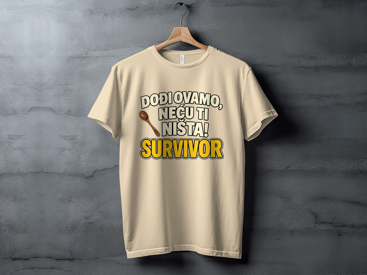 Light beige t-shirt with text "DODJ OVAMO, NEĆU TI NIŠTA! SURVIVOR" and a wooden spoon graphic.