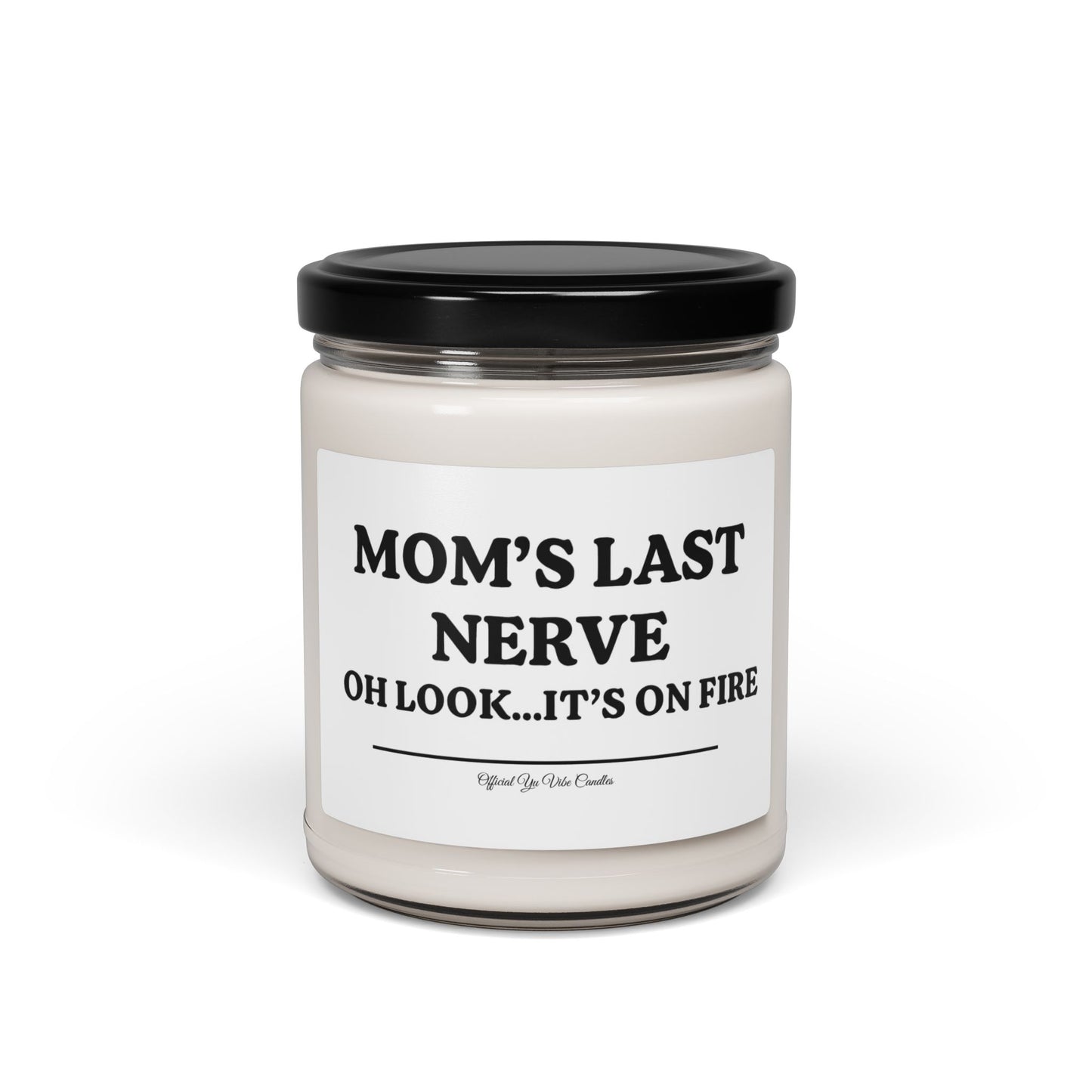 Mom’s Last Nerve Scented Soy Candle — 9oz Funny Gift Candle (“Oh Look...It’s On Fire”)