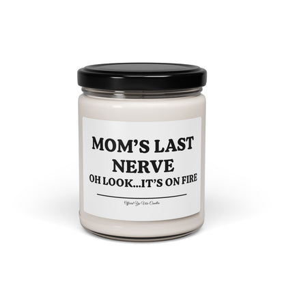 Mom’s Last Nerve Scented Soy Candle — 9oz Funny Gift Candle (“Oh Look...It’s On Fire”)