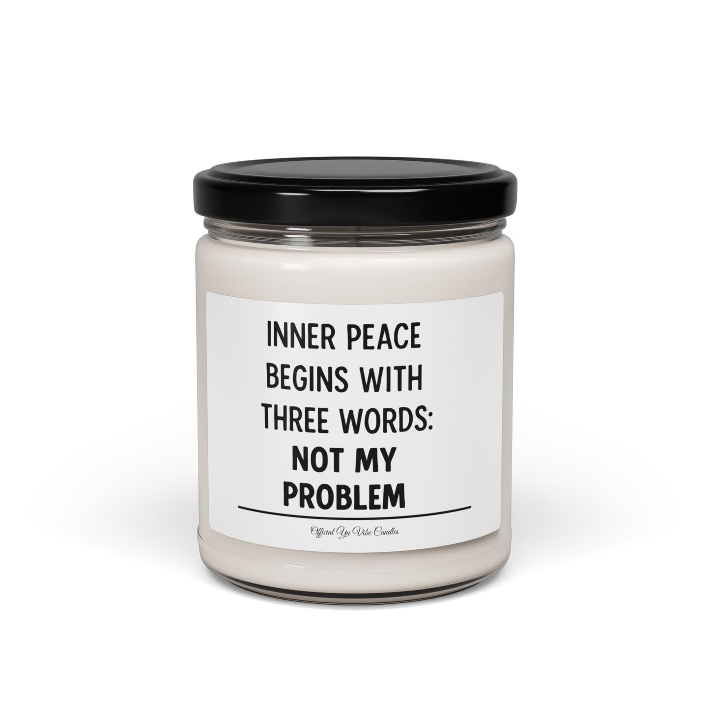 Soy Candle — "Inner Peace Begins with Three Words: Not My Problem" (9oz)