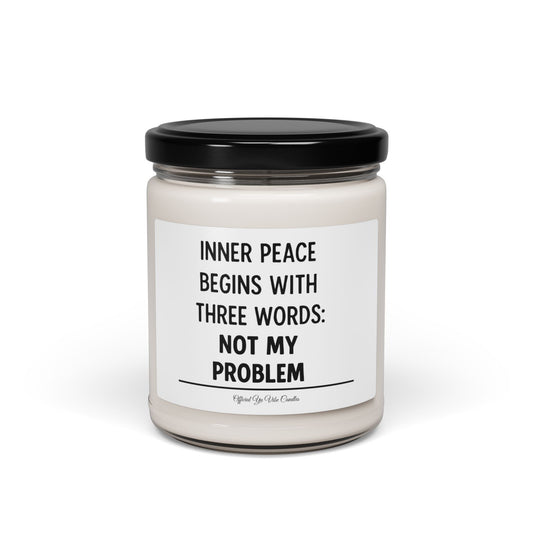 Soy Candle — "Inner Peace Begins with Three Words: Not My Problem" (9oz)