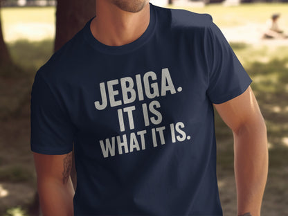 Navy t-shirt with "JEBIGA. IT IS WHAT IT IS." printed in white text.