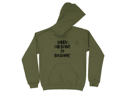Sorry For Being So Balkanic Hoodie
