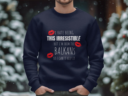 I Hate Being This Irresistible Balkans Sweatshirt product
