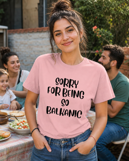 Sorry For Being So Balkanic T-Shirts