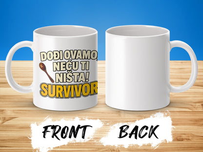 White mug with text "Dođiovamo Neću Ti Ništa! Survivor" on front.