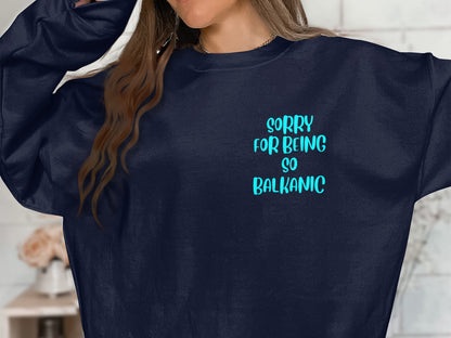 Sorry For Being So Balkanic Statement Sweatshirt