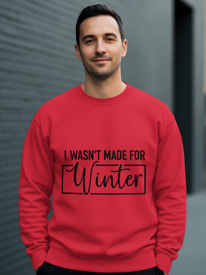 I Wasn't Made for Winter Fashion Statement Sweatshirt