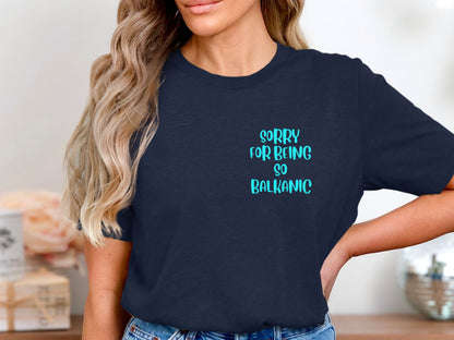 Sorry For Being So Balkanic T-shirt