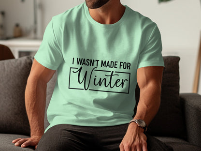 I Wasn't Made For Winter Printed T-shirt