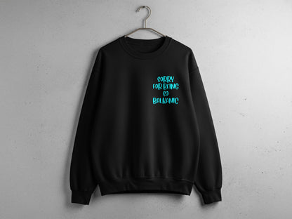 Sorry for Being So Balkanlic Sweatshirt