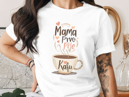 Mama Prvo Pije Kafu Coffee Lovers Graphic Tee