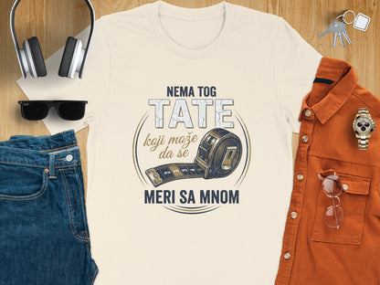 T-shirt with text "NEMA TOG TATE KOJI MOŽE DA SE MIRI SA MNOM" and tape measure graphic.