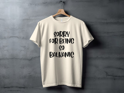 Sorry For Being So Balkanic Graphic T-shirt
