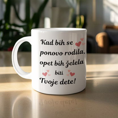 Kad bih se ponovo rodila opet bih želela biti Tvoje dete mug