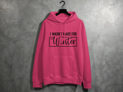 I Wasn't Made For Winter Hoodie with Front Pocket Design