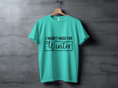 I Wasn't Made For Winter Graphic T-shirt