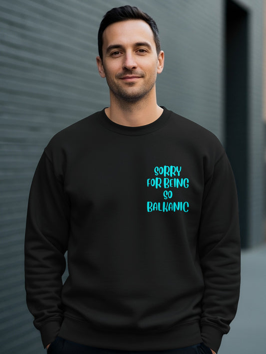 Sorry For Being So Balkanic Graphic Sweatshirt