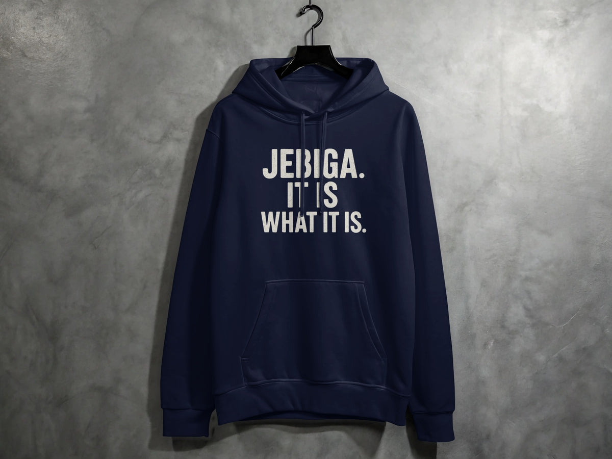 Navy blue hoodie with white text "JEBIGA. IT IS WHAT IT IS."