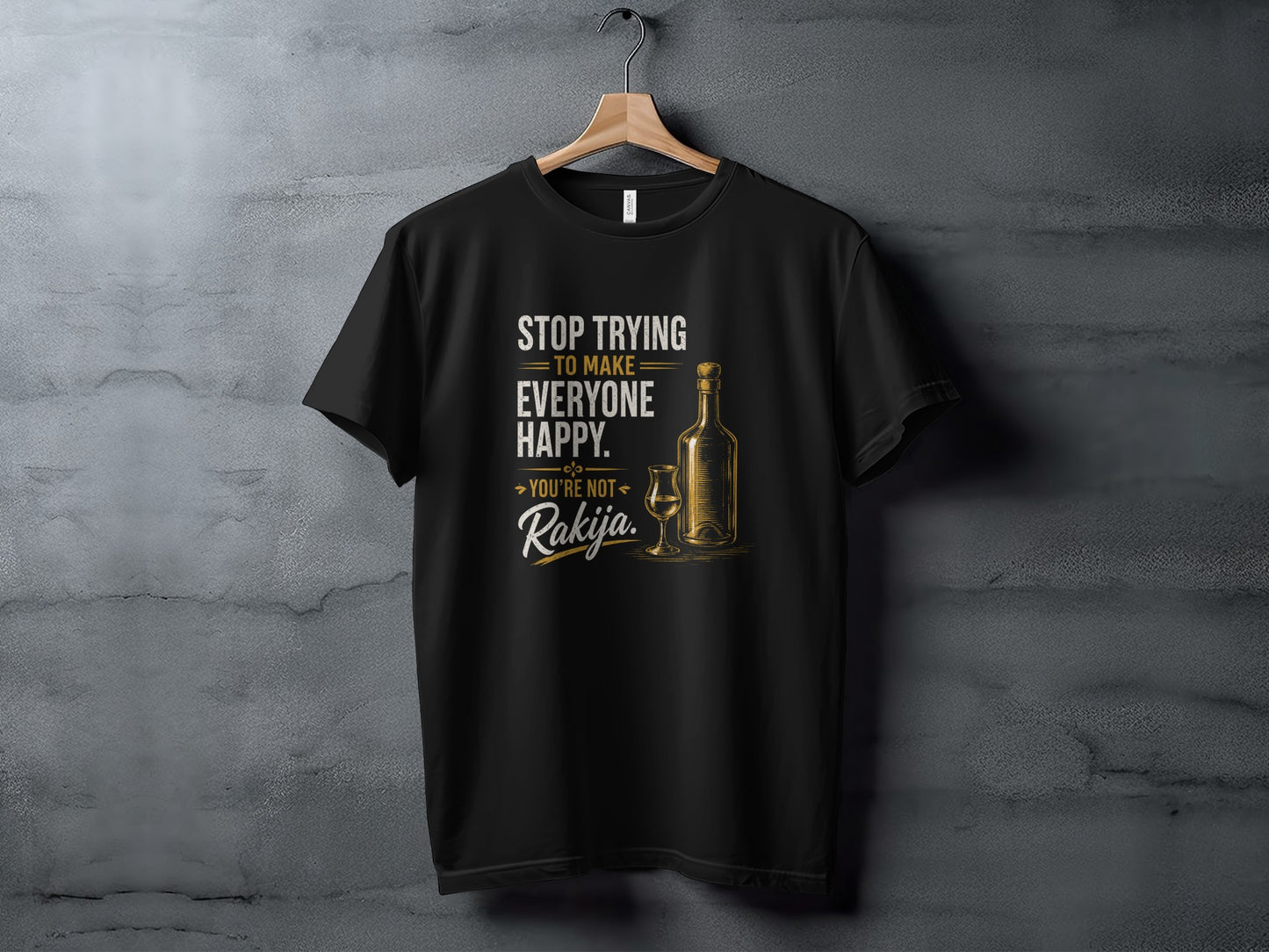 Black t-shirt with text "Stop trying to make everyone happy. You're not Rakija."