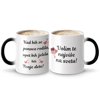 Kad bih se ponovo rodila opet bih želela biti Tvoje dete mug