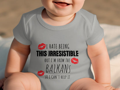 I Hate Being This Irresistible Funny Balkans Baby Clothing Product