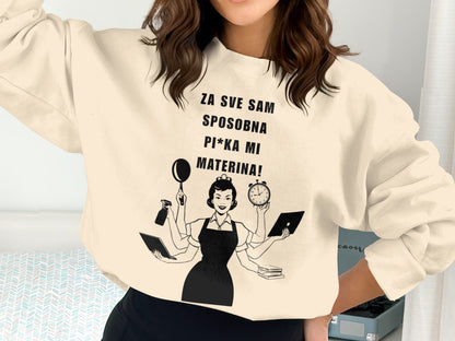 Za Sve Sam Sposobna Pi*ka Mi Materina Sweatshirt