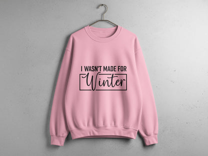I Wasn't Made For Winter Graphic Printed Sweatshirt