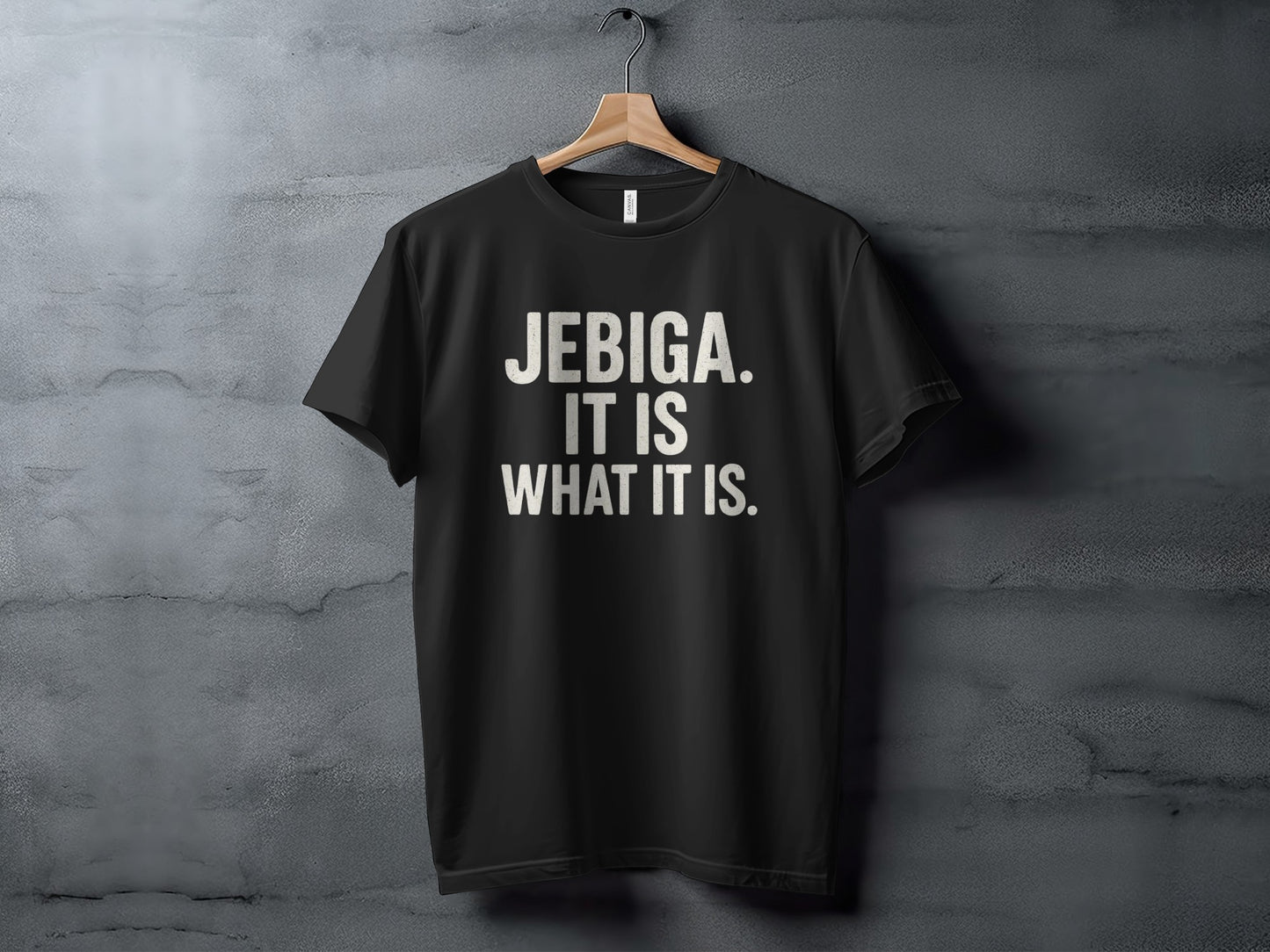 Black t-shirt with "JEBIGA. IT IS WHAT IT IS." text.