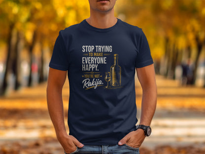 Navy t-shirt with text Stop Trying To Make Everyone Happy. You're Not Rakija.
