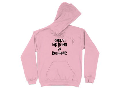 Sorry For Being So Balkanic Graphic Hoodie