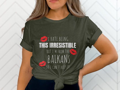 I Hate Being This Irresistible Balkans Shirt product type