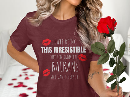 I Hate Being This Irresistible Balkans Shirt Product
