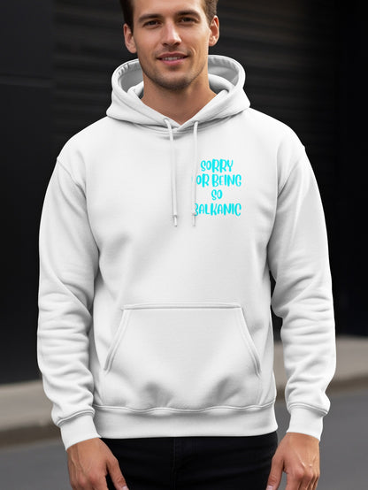 Sorry for Being So Balkanic Hoodie