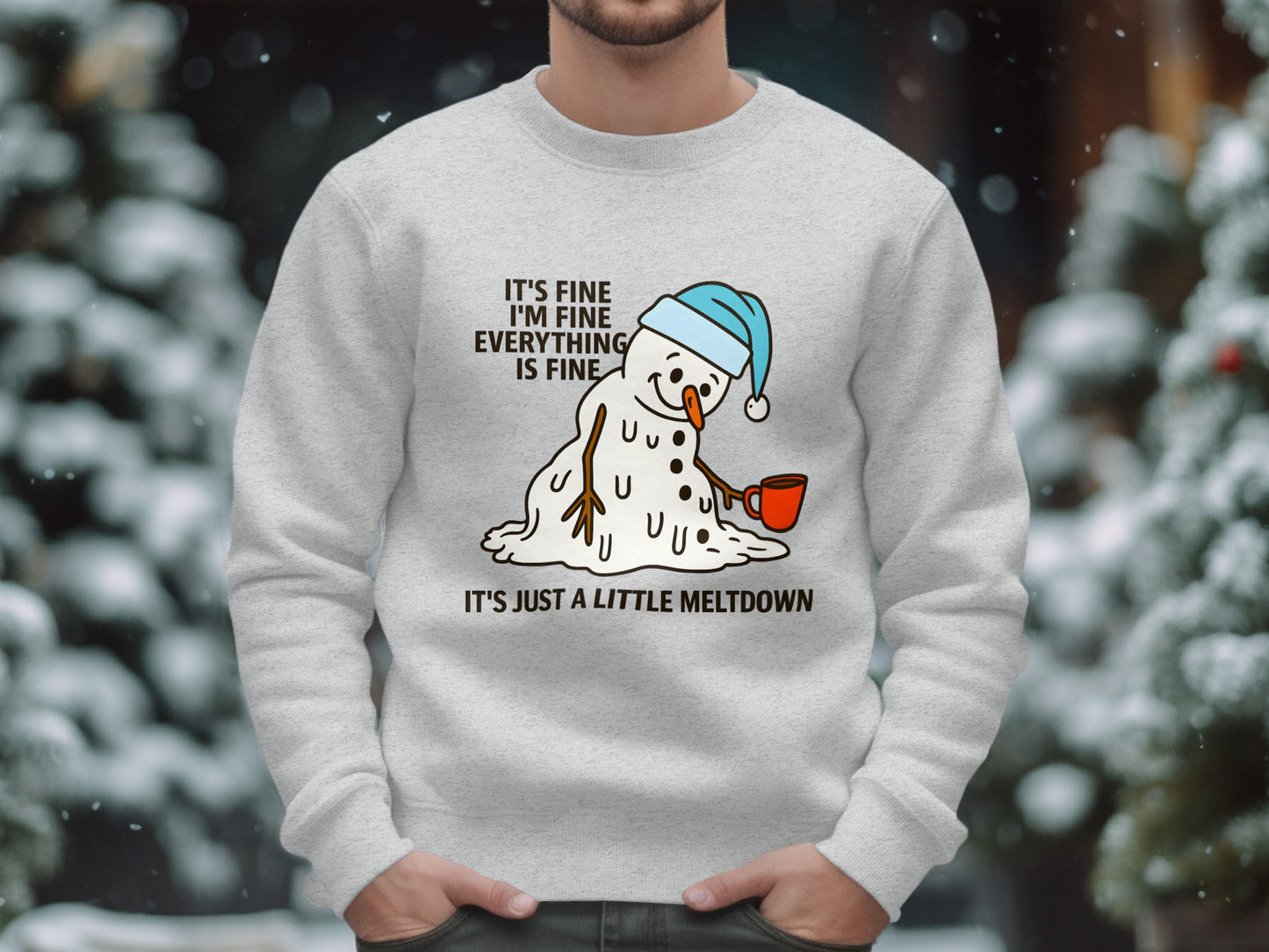 It's Fine I'm Fine Snowman Just a Little Meltdown Sweatshirt
