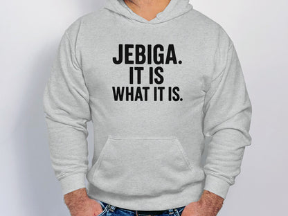 Light grey hoodie with black text that reads "Jebiga. It is what it is."
