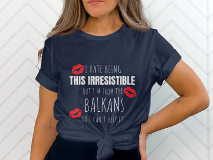 I Hate Being This Irresistible Balkans Shirt product type