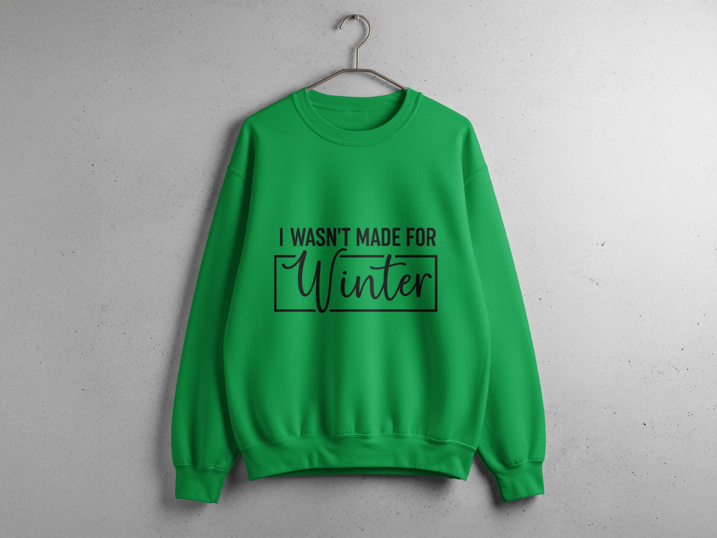 I Wasn't Made for Winter Funny Green Sweatshirt product