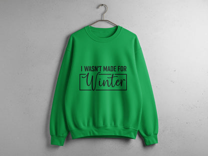 I Wasn't Made for Winter Funny Green Sweatshirt product