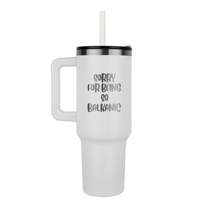 Sorry For Being So Balkanic 40oz Tumbler